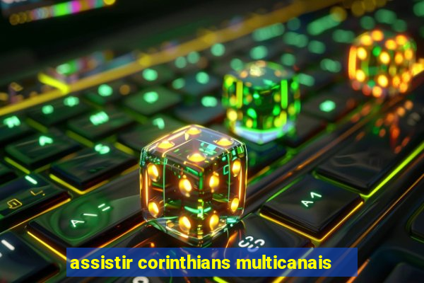 assistir corinthians multicanais